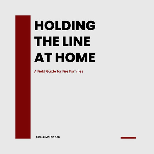 Holding the Line At Home - A Field Guide for Fire Families